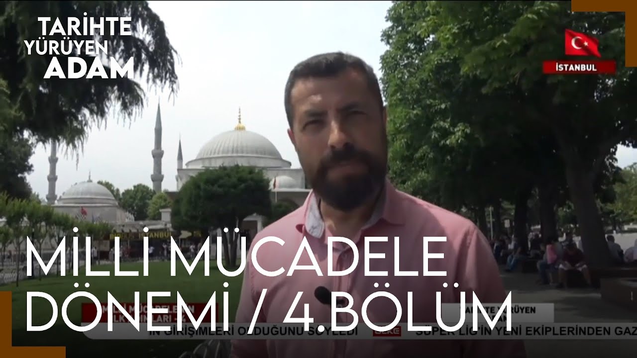 Tarihte Yürüyen Adam - Milli Mücadelenin İlk Adımları | 4. Bölüm - Kurtuluş Savaşı