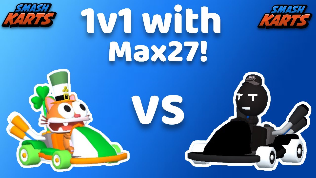 1v1 with Max27 in Smash Karts!