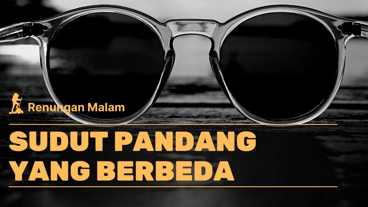 SUDUT PANDANG YANG BERBEDA | RENUNGAN MALAM