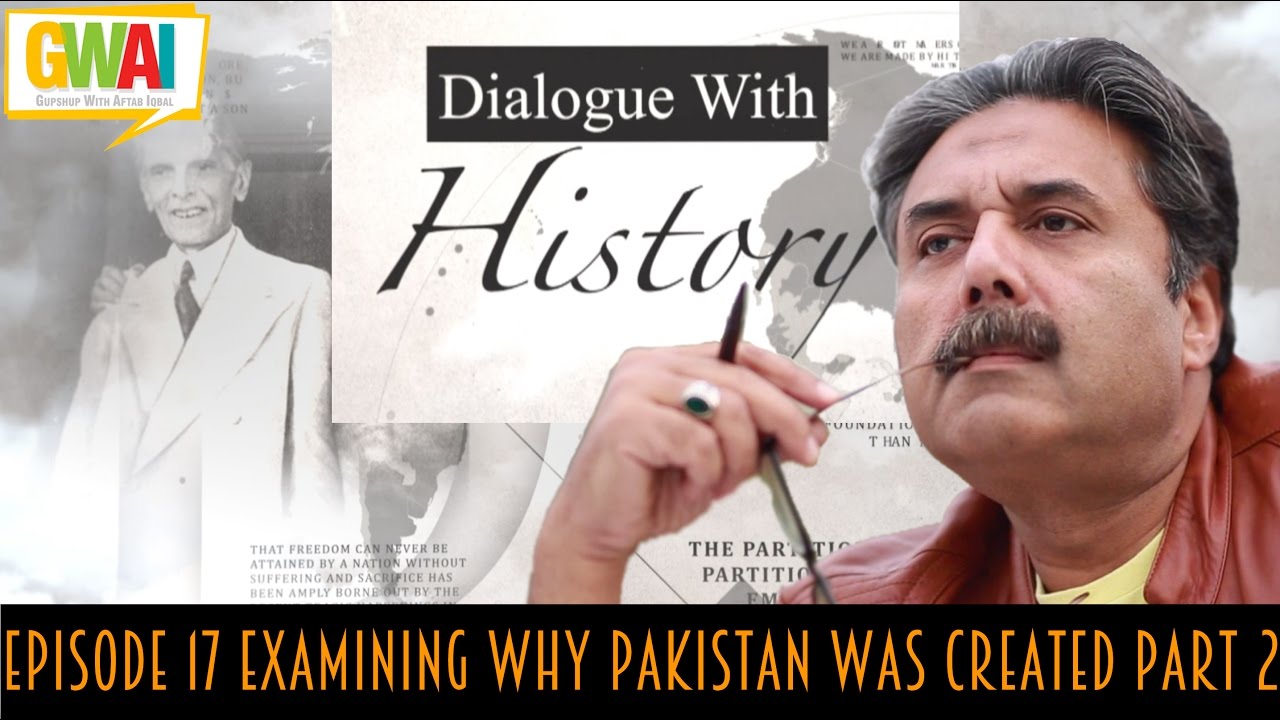 Dialogue with History Episode 17 Examining Why Pakistan was Created Part 2: GupShup with Aftab Iqbal
