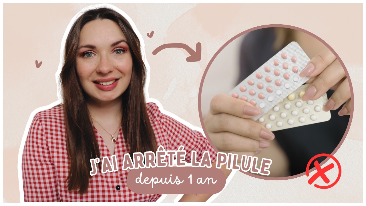 J'ai arrêté la pilule depuis 1 an 💊