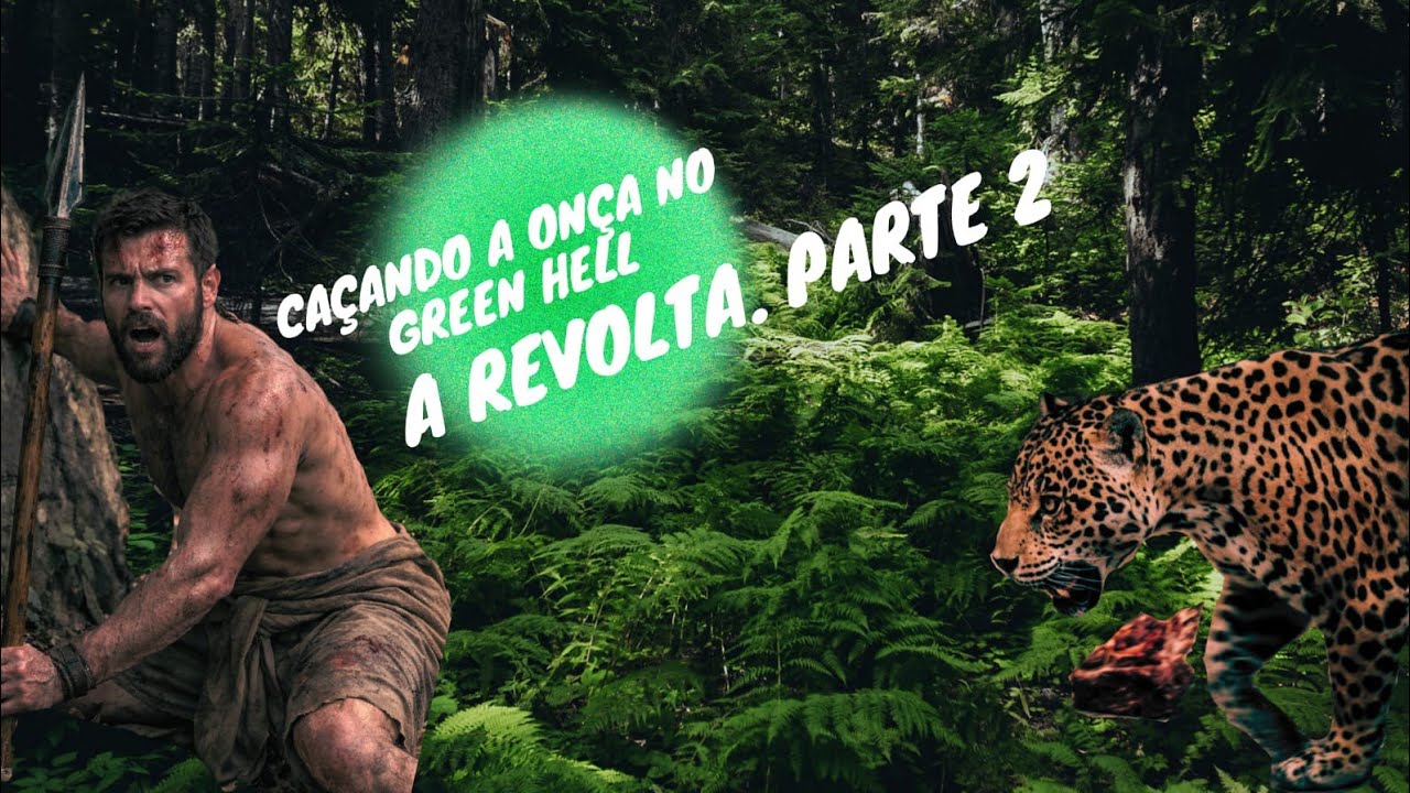 green hell part 2 { nus vingamos da onça }