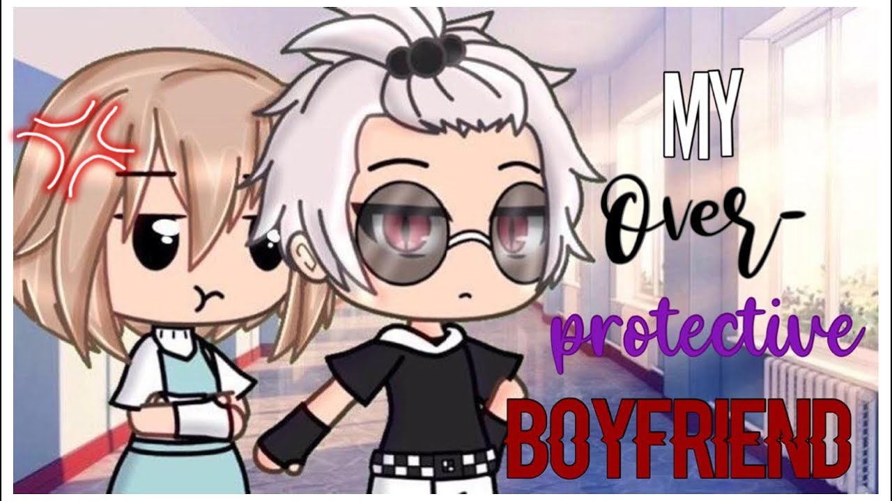 My Overprotective Boyfriend// GLMM/ not original//inspired by semmee