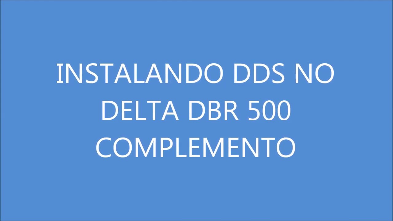 INSTALANDO DDS NO DELTA DBR 500 COMPLEMENTO