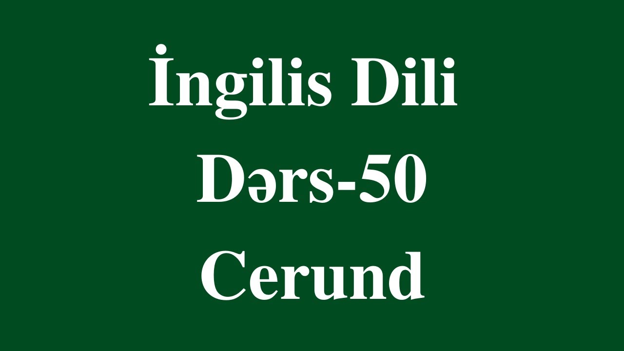 Ingilis dili  50-  CERUND (dərs + test)