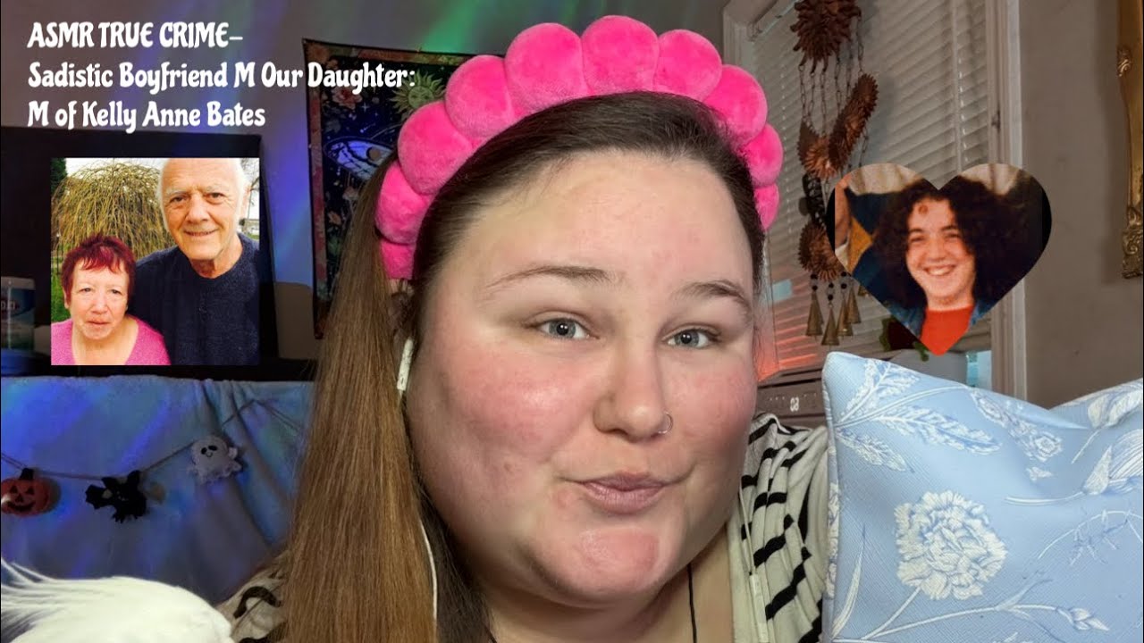 ASMR TRUE CRIME Sadistic Boyfriend Murders Our Daughter Kelly Anne Bates