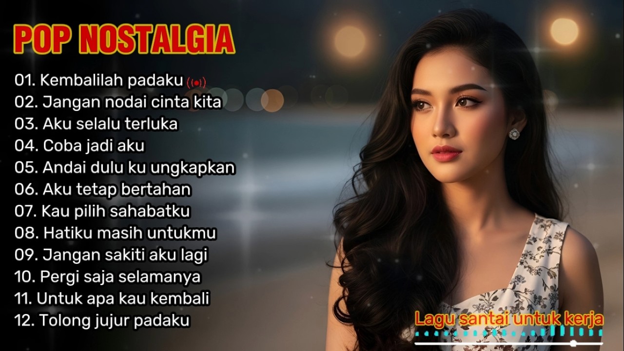 POP NOSTALGIA TERBARU 2026 🎶 | LAGU SANTAI UNTUK KERJA, REHAT DAN PERJALANAN | Kembalilah padaku 😭💔