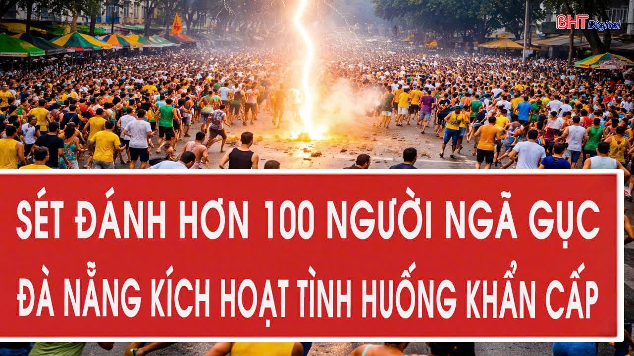 Điểm nóng 26/1: Sét đánh kinh hoàng hơn 100 người ngã gục; Đà Nẵng kích hoạt tình huống khẩn cấp