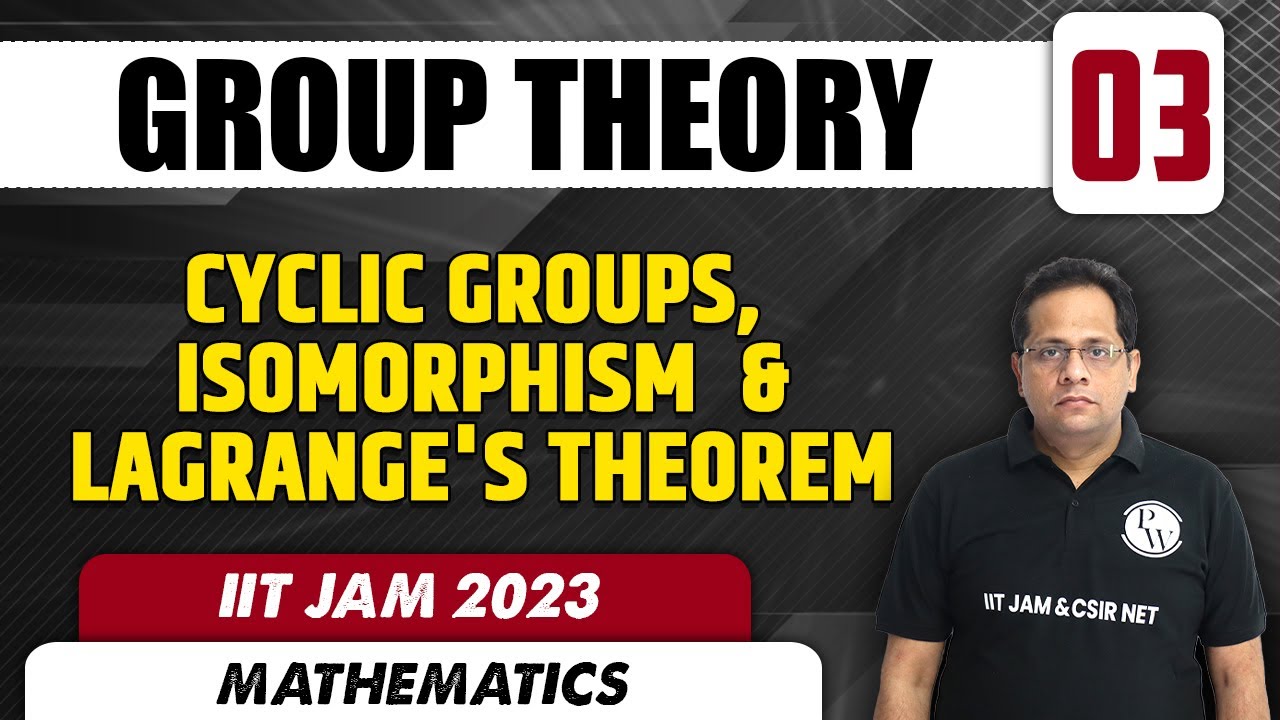 Cyclic Groups, Isomorphism & Lagrange's Theorem | Group theory 03 | Mathematics | IIT JAM 2023
