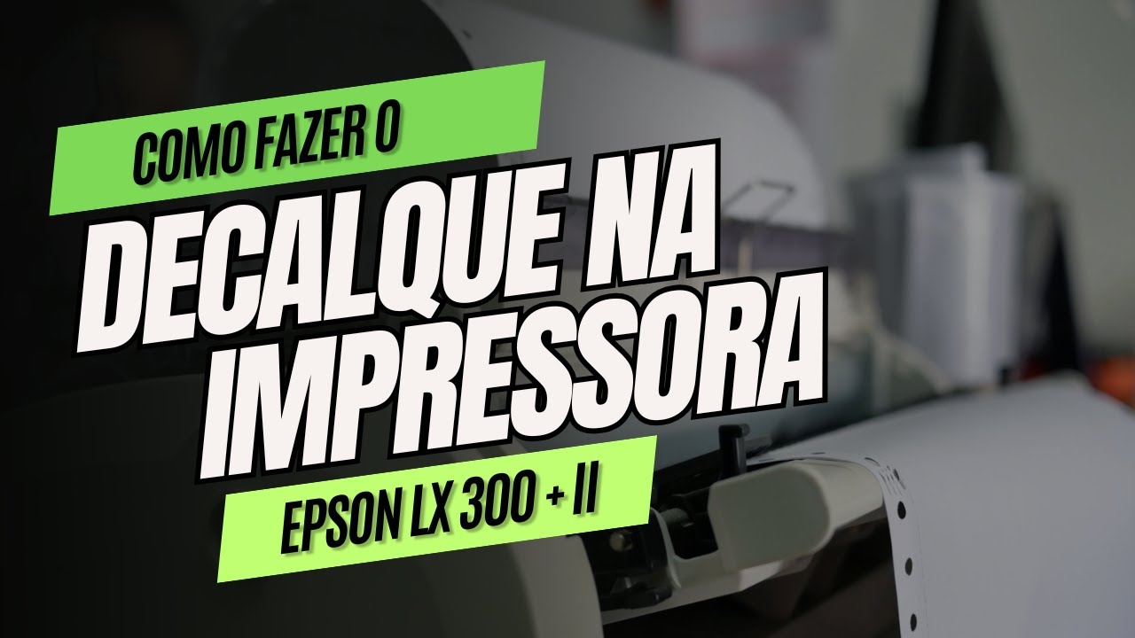 Como fazer o decalque na impressoral Epson LX 300 + II.