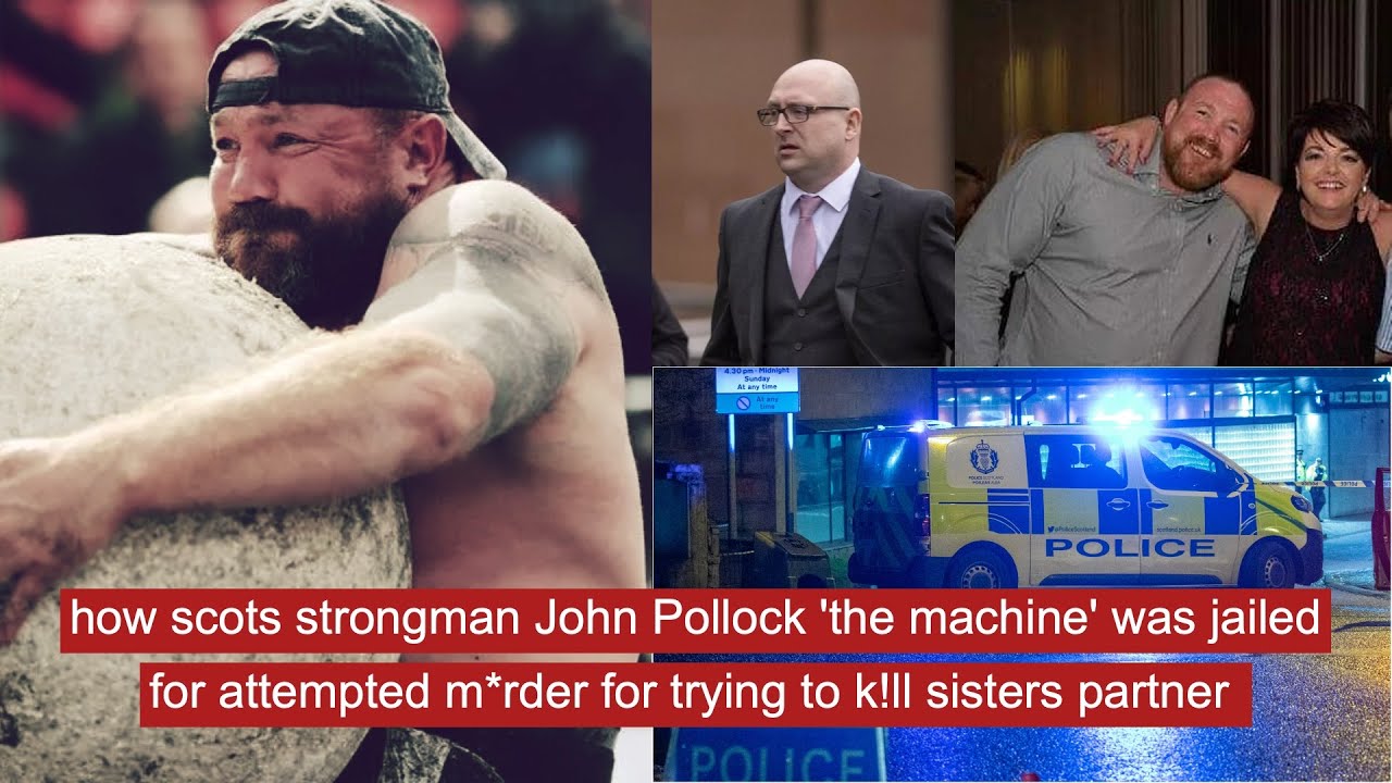 how scots strongman John Pollock the machine was jailed for attempted m*rder of sisters boyfriend
