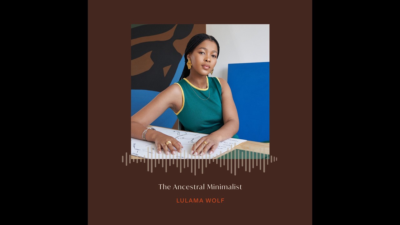 S3 EP3: The Ancestral Minimalist with Lulama Wolf