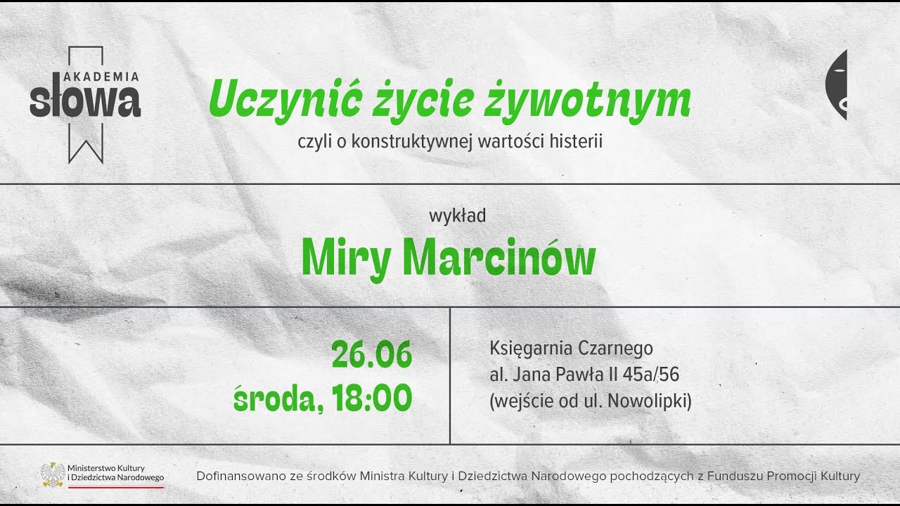 „Uczynić życie żywotnym”, czyli o konstruktywnej wartości histerii. Wykład Miry Marcinów