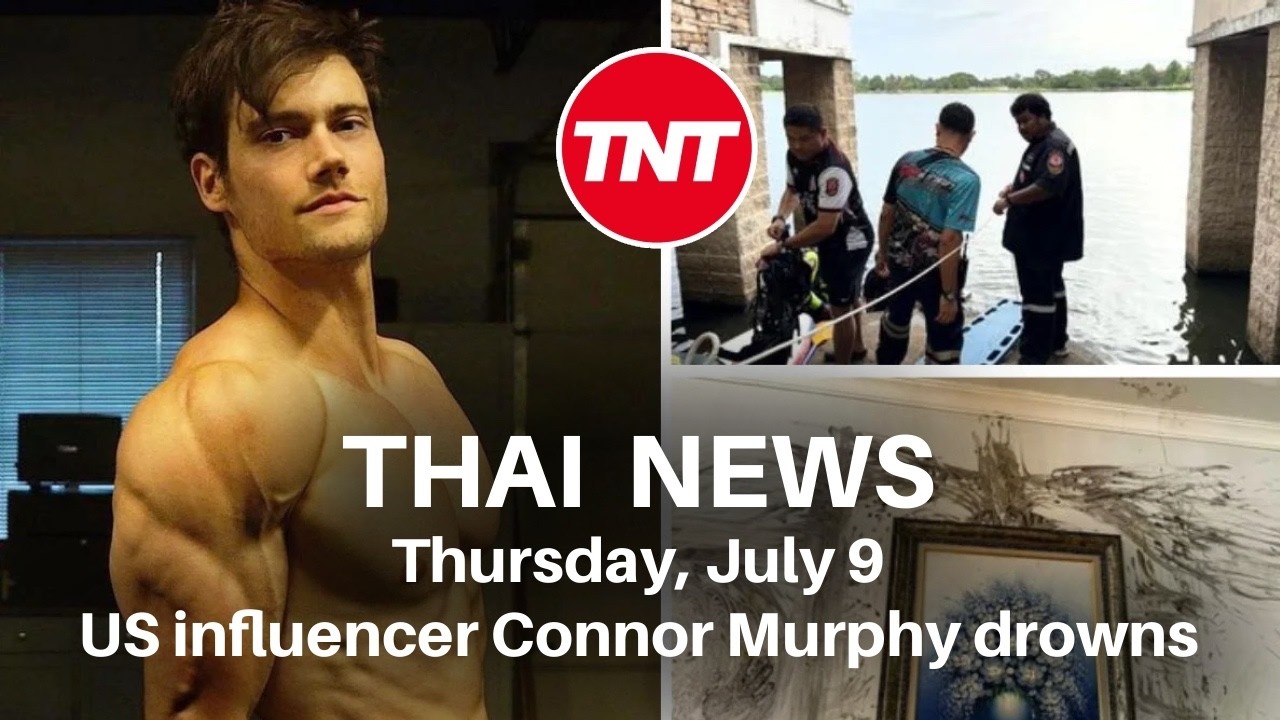 Thailand news - July 9 - Popular US influencer drowns south of Bangkok