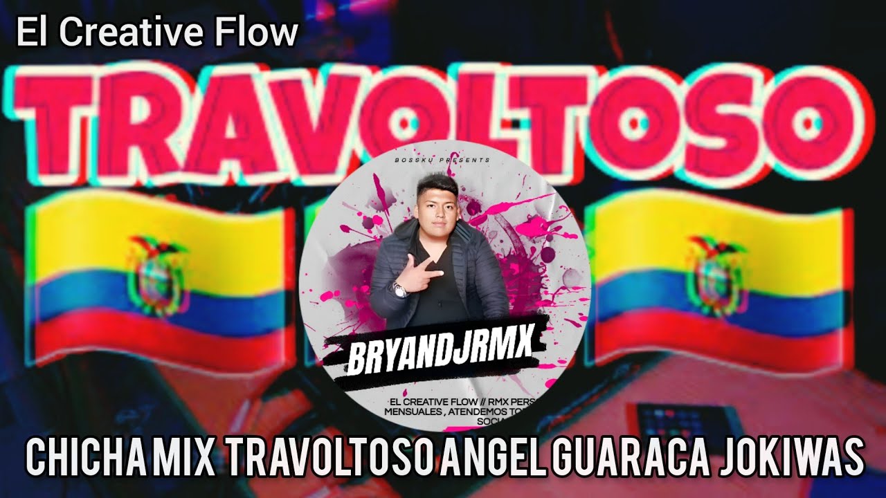 CHICHA MIX TRAVOLTOSO ANGEL GUARACA BAYRON CAICEDO JOKIWAS BAYRON SOLIS EL CREATIVE FLOW