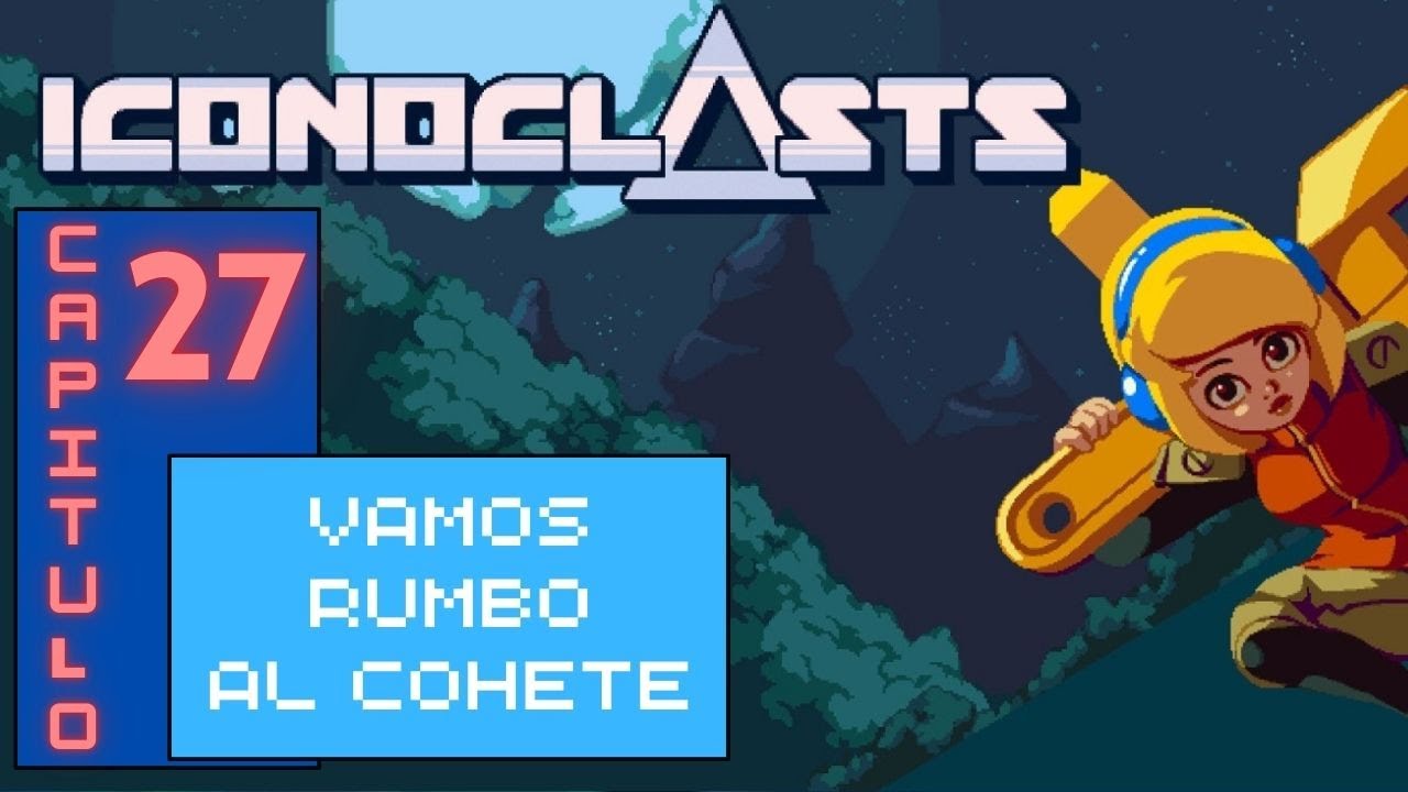 Zereiden Juega Iconoclast ~ cap27~ Vamos Rumbo Al Cohete!