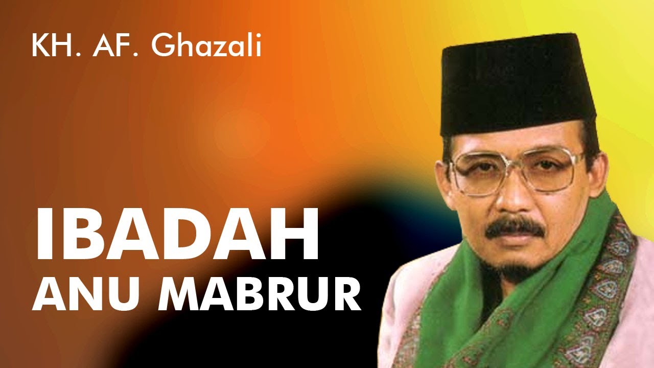 Ceramah Sunda KH AF Ghazali - IBADAH ANU MABRUR