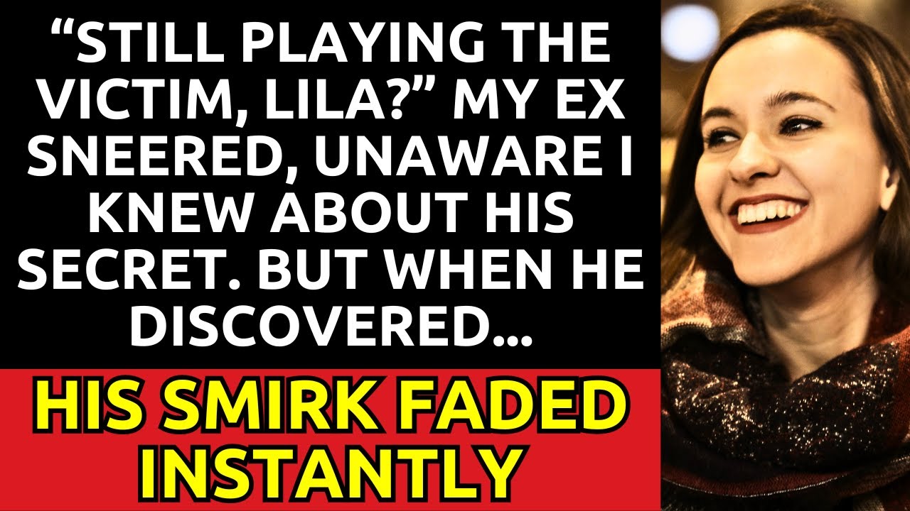 My ex: &ldquo;Still playing the victim, Lila?&rdquo; His smirk faded instantly