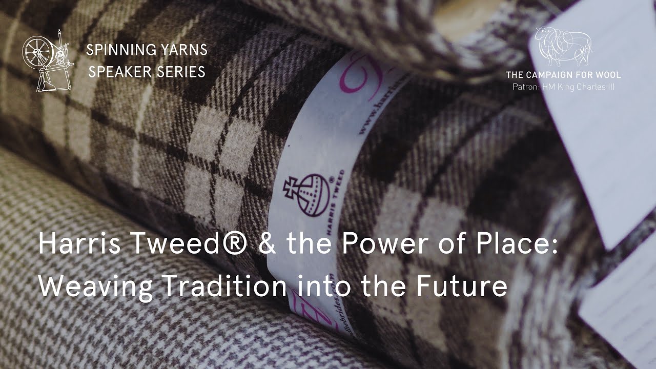 Spinning Yarns Speaker Series. Harris Tweed® & the Power of Place: Weaving Tradition into the Future