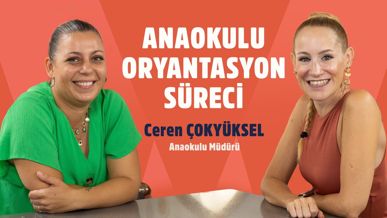 Anaokulu Oryantasyon sürecini Ceren Çokyüksel ile konuştuk.