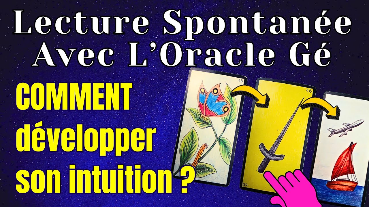 Oracle G&eacute; - Lecture intuitive ou Lecture Spontan&eacute;e - Comment D&eacute;velopper son Intuition ?