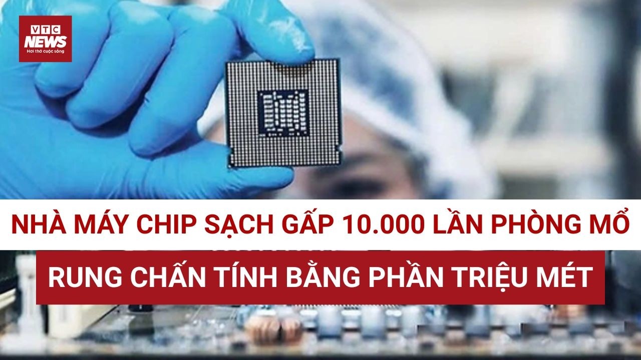 Nơi một hạt bụi nhỏ cũng là thảm họa: Cận cảnh nhà máy bán dẫn đầu tiên vận hành với kỷ luật thép