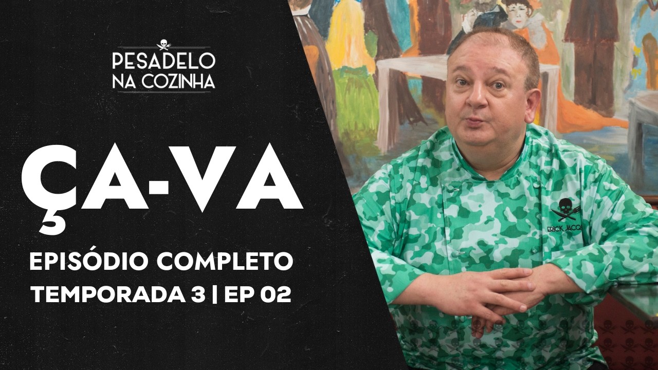 ÇA-VA | EPISÓDIO COMPLETO | PESADELO NA COZINHA