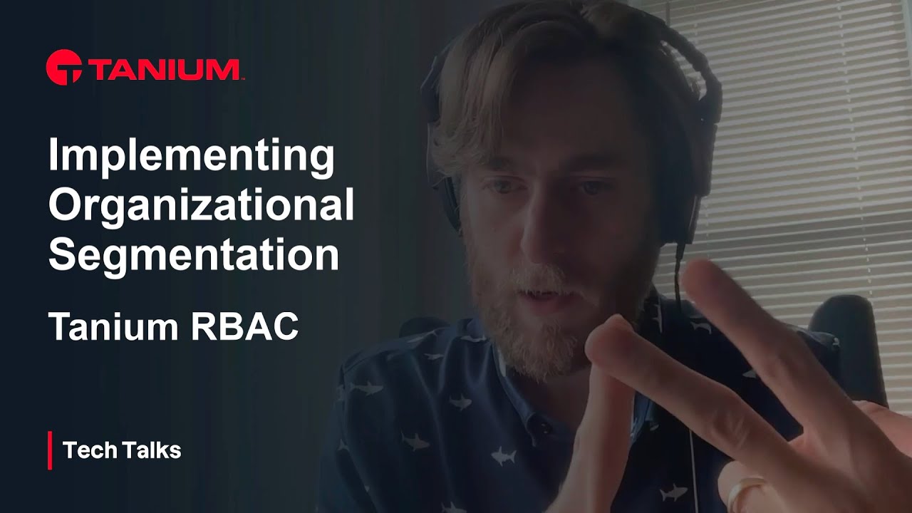 Implementing Organizational Segmentation - RBAC - Tanium Tech Talks #106