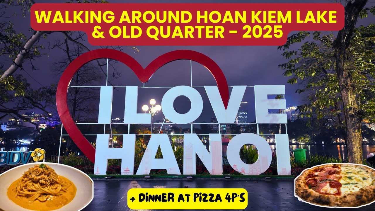 Walking Around Hoan Kiem Lake & Old Quarter + Dinner at Pizza 4P’s Hanoi Vietnam
