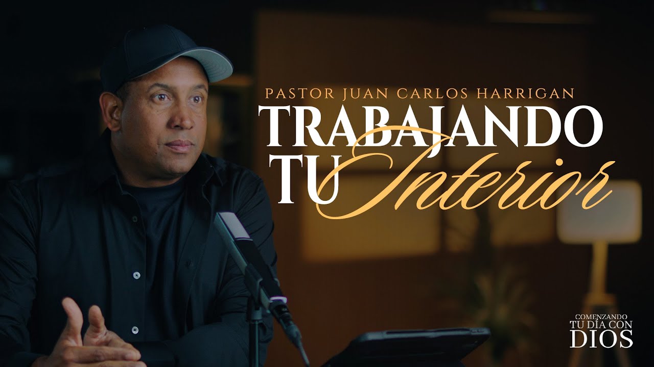 Trabajando tu Interior | Parte #1 | Comenzando tu Día con Dios - Pastor Juan Carlos Harrigan