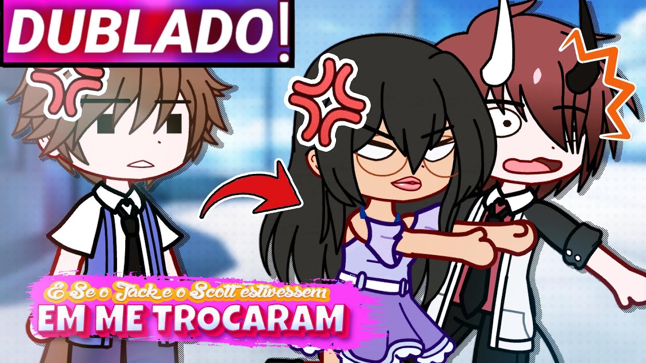 || E Se O Jack E O Scott Estivessem Em Me Trocaram || Gacha Club [Dublado]