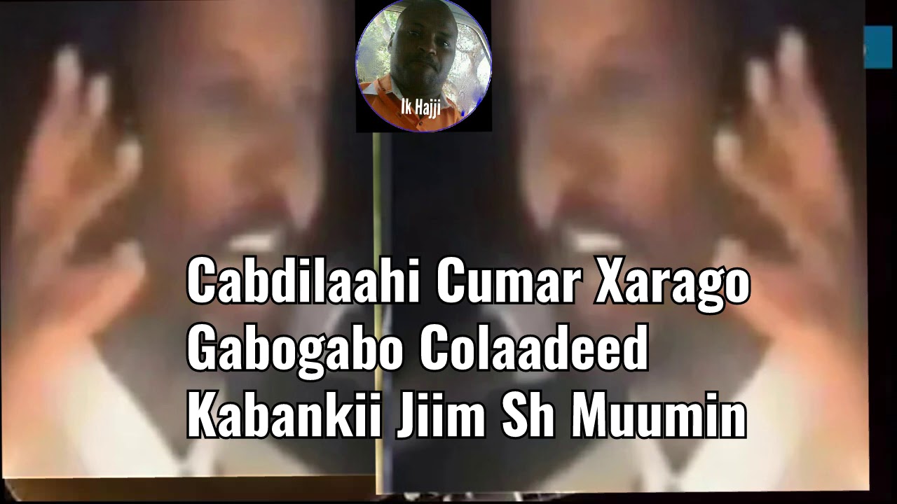 Cabdilaahi Cumar Xarago - Gabogabo Colaadeed (Hees Kaban) Kabankii Jiim Sheekh Muumin