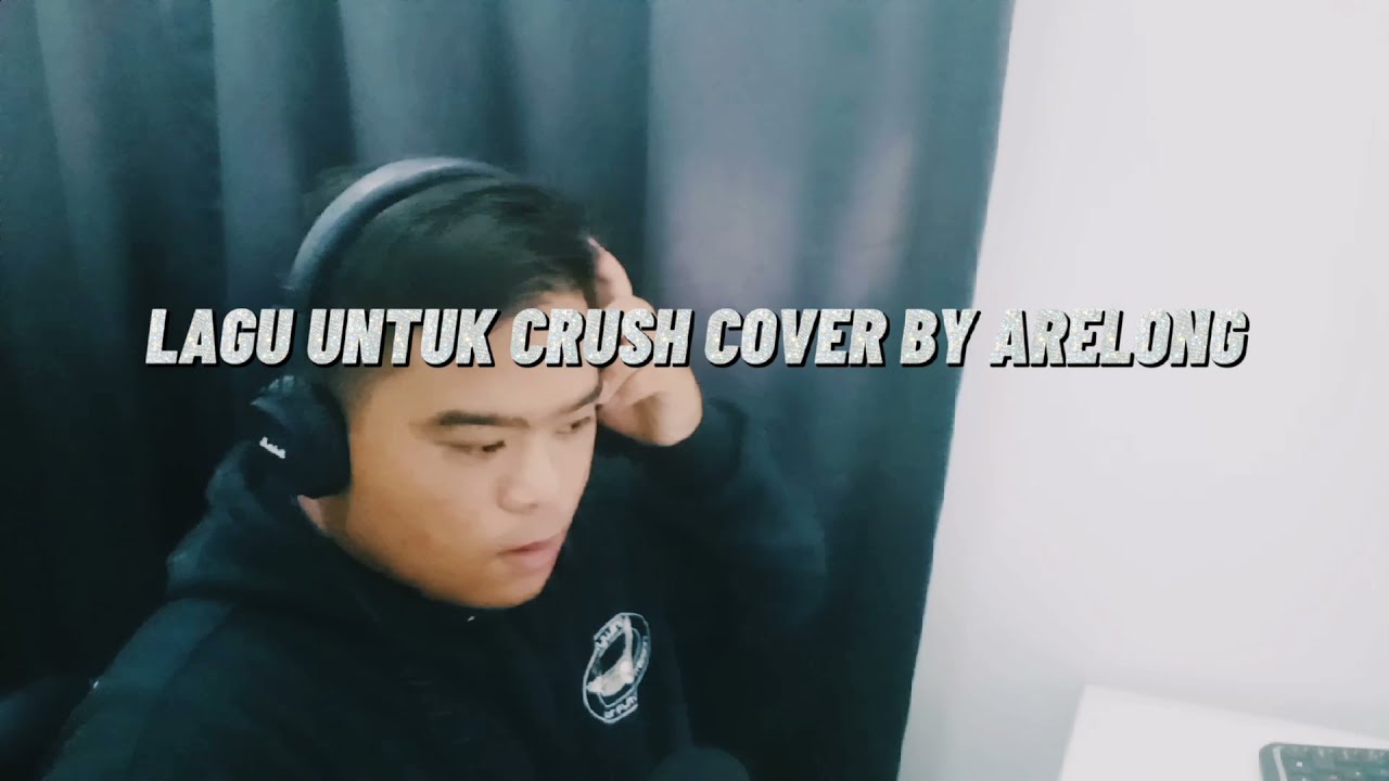 LAGU UNTUK CRUSH(COVER BY ARELONG)
