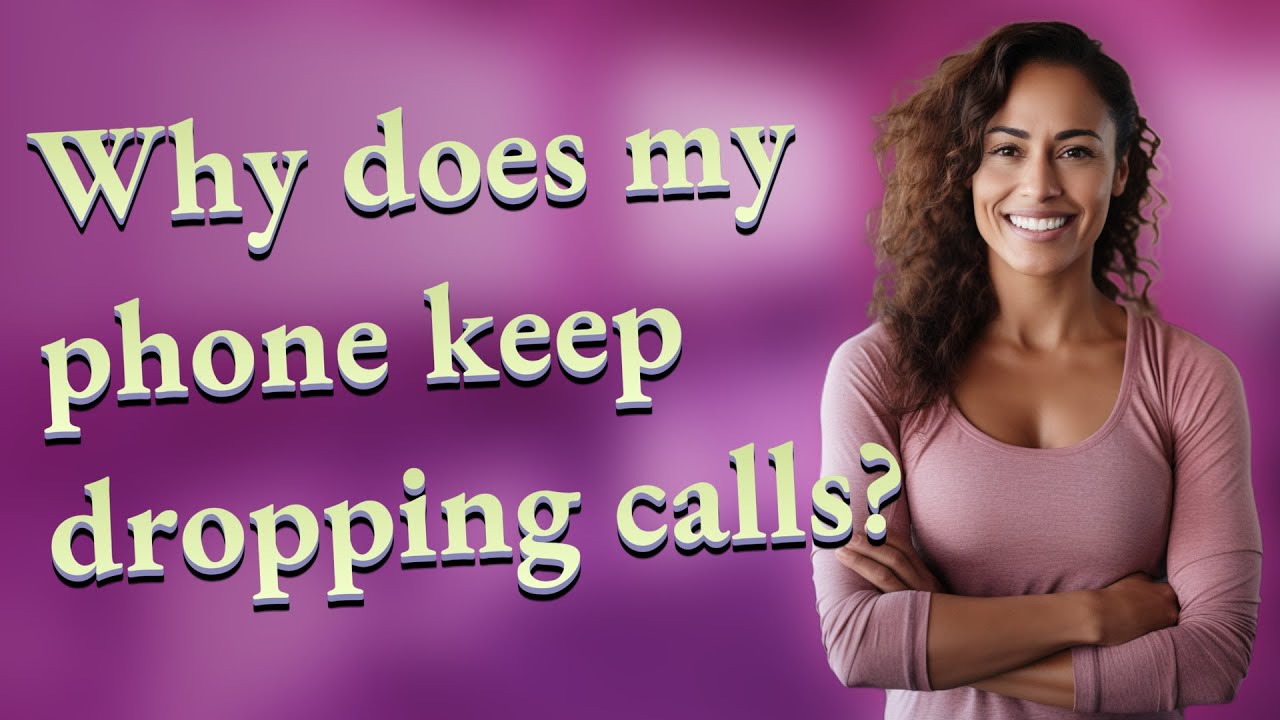 Why does my phone keep dropping calls?