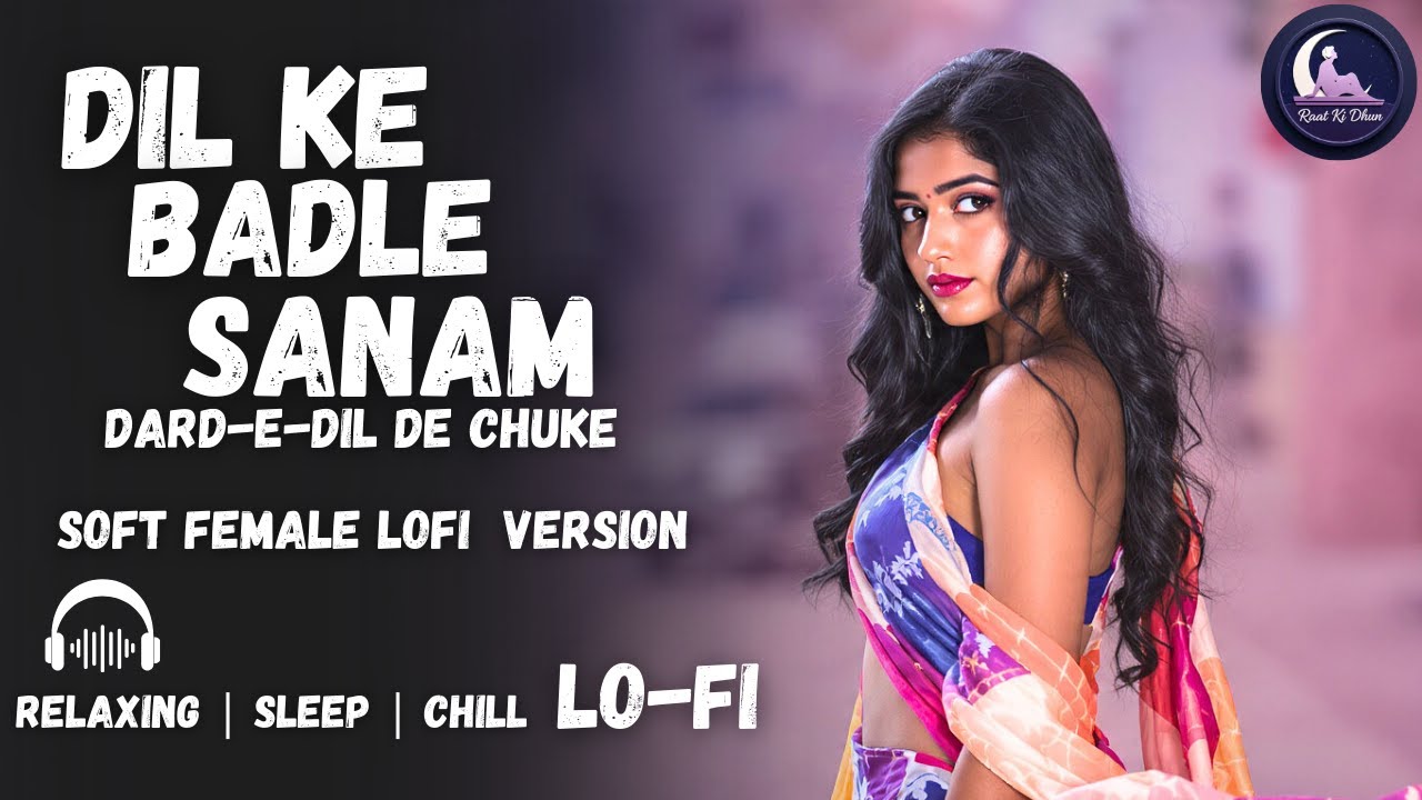 Dil Ke Badle Sanam | Relaxing Lo- FI Version | दिल के बदले सनम | 2000s Nostalgia | Hindi Lo-Fi Song
