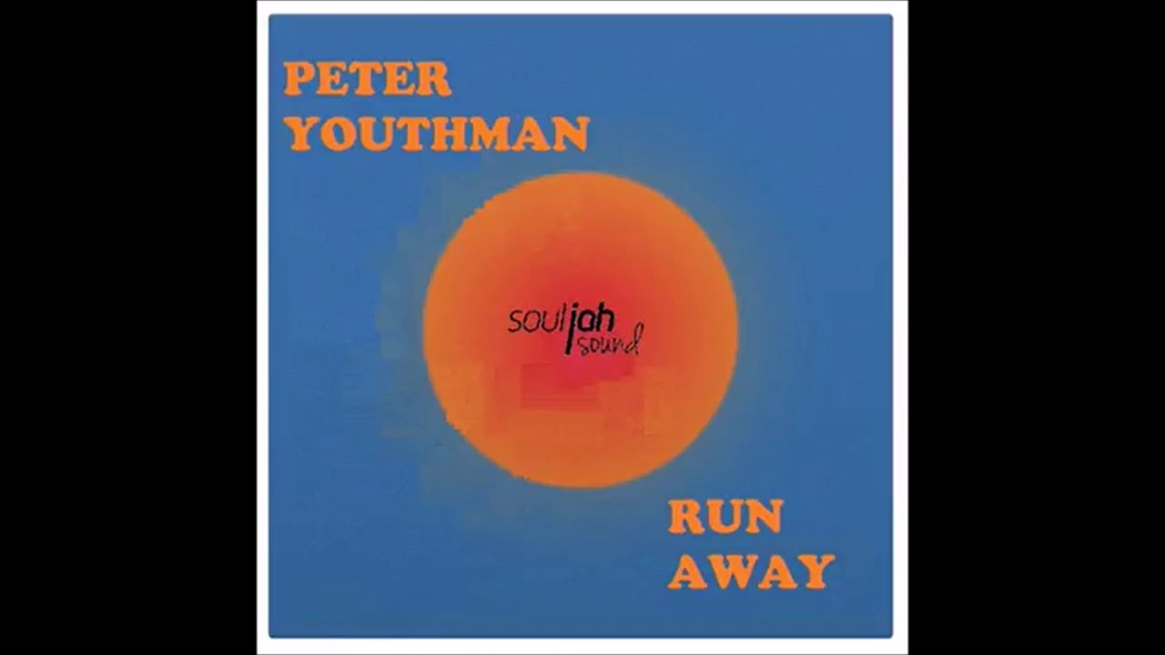 Peter Youthman - run away [SOUL JAH SOUND]
