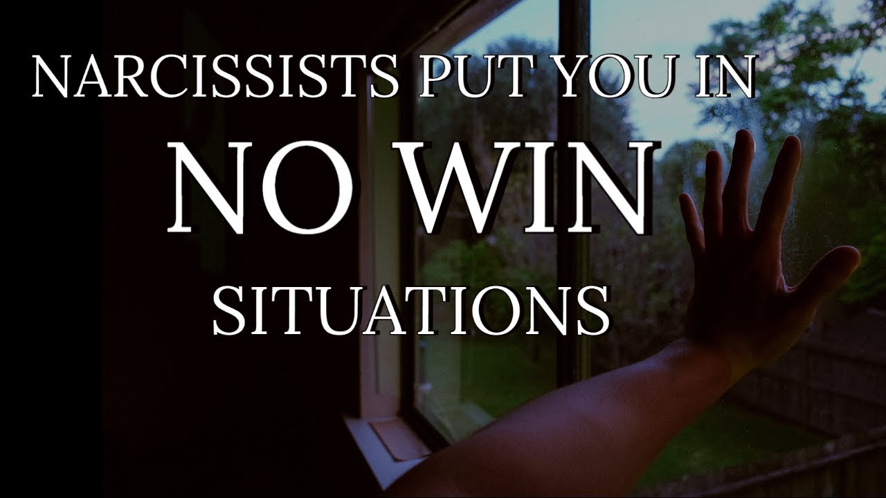 NARCISSISTS PUT YOU IN NO WIN SITUATIONS