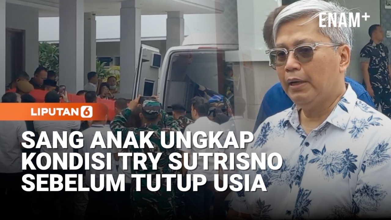Sang Anak Ungkap Kondisi Try Sutrisno Sebelum Tutup Usia | Liputan6
