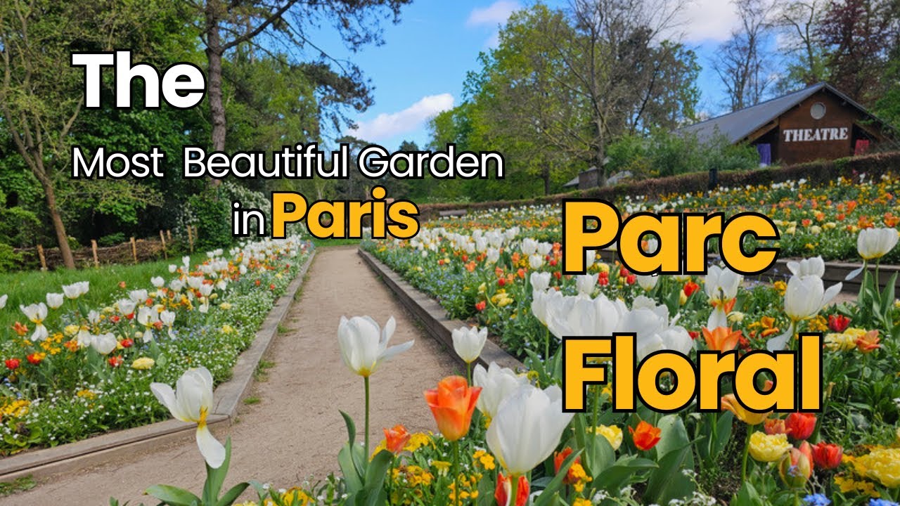 Stunning Parc Floral of Paris【4K