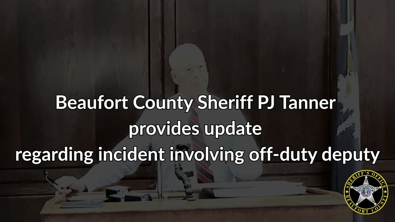 Beaufort County Sheriff PJ Tanner provides update regarding incident involving off-duty deputy