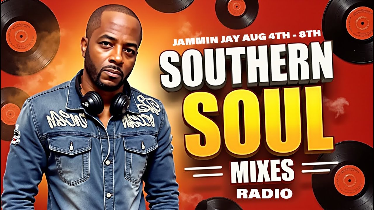 The Southern Soul Radio Mixes AUG 4th – AUG 8th - Jammin Jay