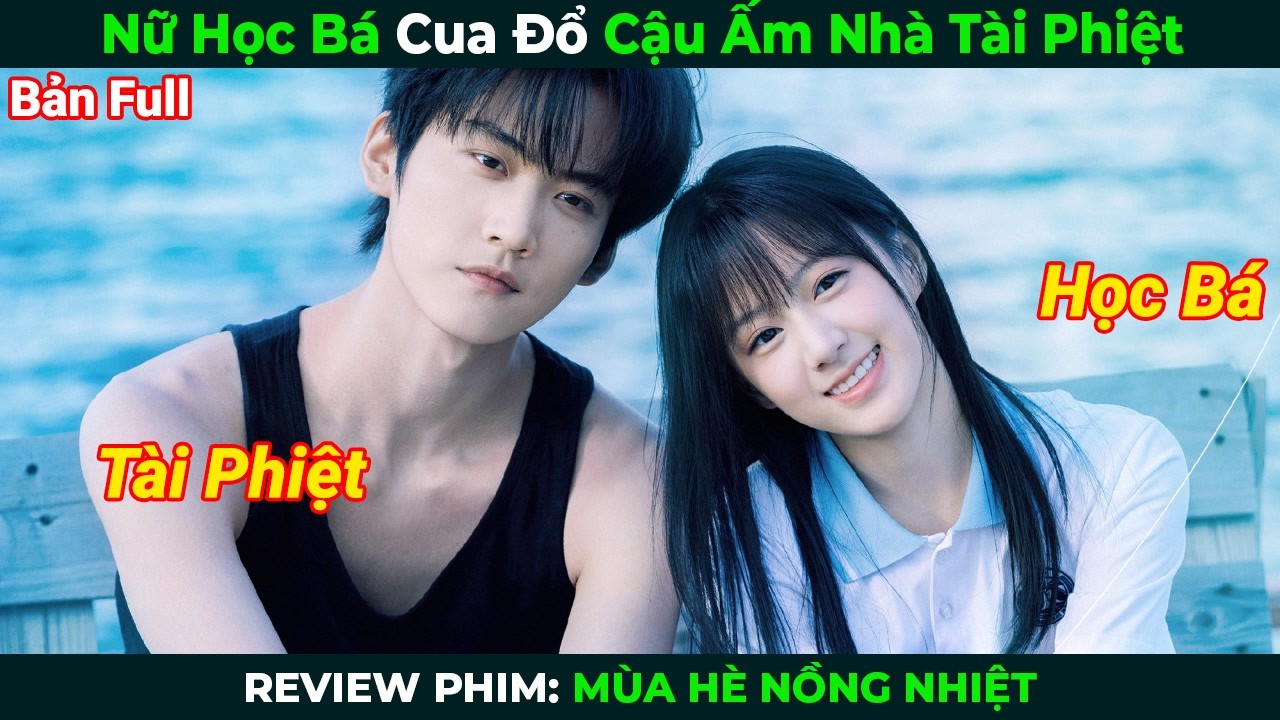 [Review Phim] Nữ Học B&aacute; Cua Đổ Cậu Ấm Nh&agrave; T&agrave;i Phiệt | M&ugrave;a H&egrave; Nồng Nhiệt Full