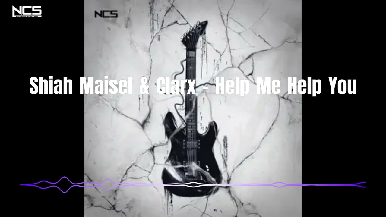 New】2024 NCS |Song: Clarx & Shiah Maisel - Gotta Leave  Shiah Maisel & Clarx - Help Me Help You BGM】