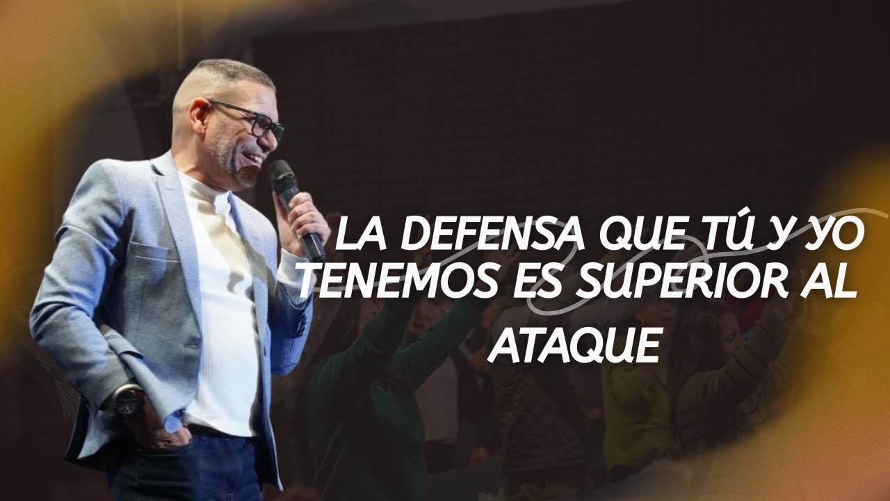 LA DEFENSA QUE TÚ Y YO TENEMOS ES SUPERIOR  AL ATAQUE