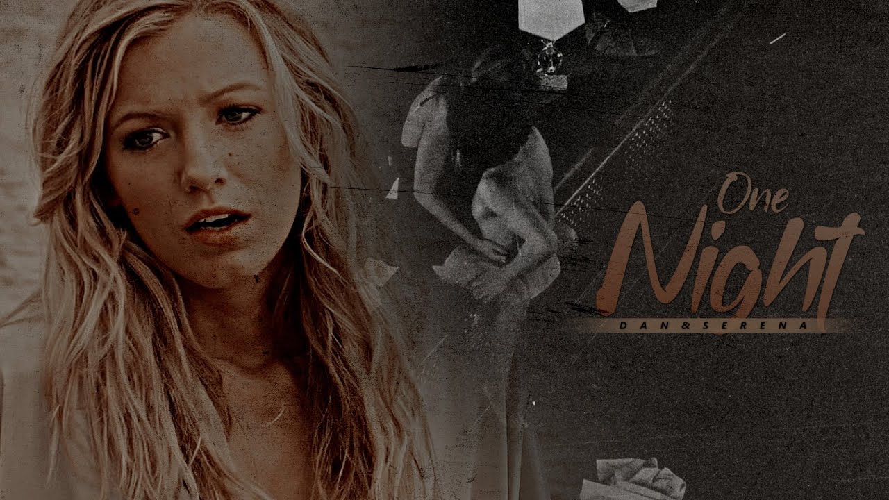 Dan&Serena | One Night