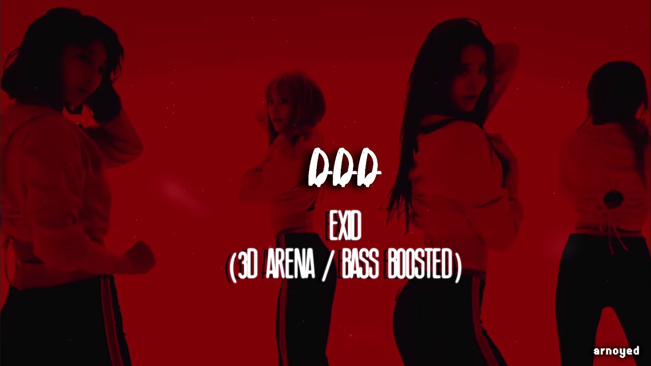 (3D ARENA/BASS BOOSTED) DDD - EXID