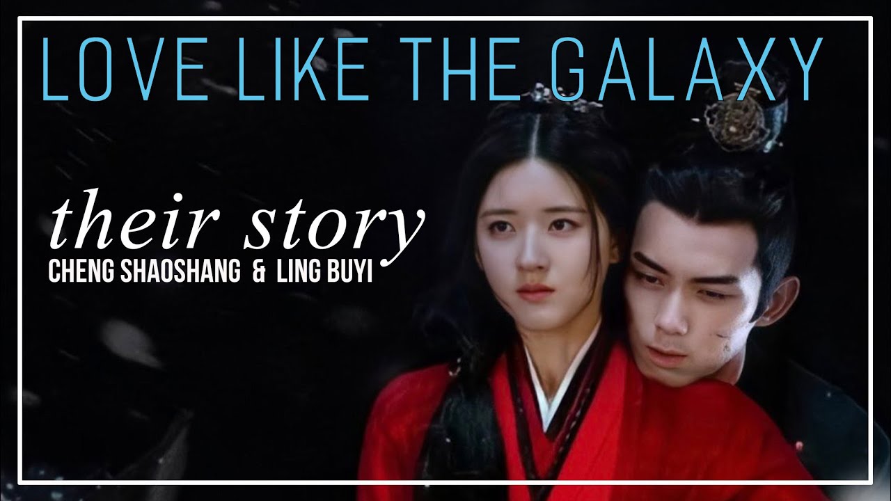 Love Like the Galaxy FMV ► Cheng Shaoshang & Ling Buyi (Their Story)