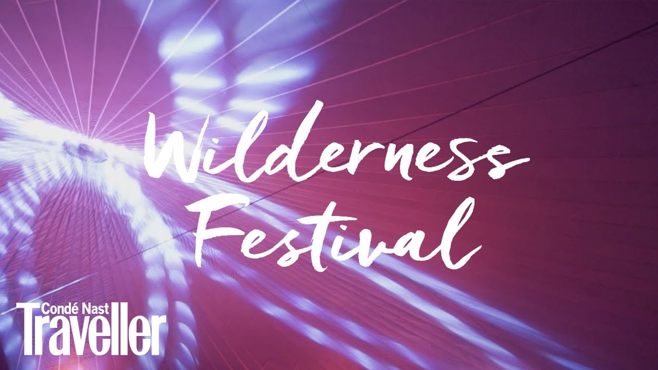 Wilderness Festival 2019 | Condé Nast Traveller