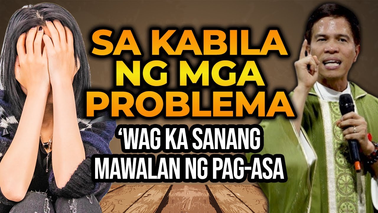 'WAG KANG MAWALAN NG PAG-ASA | SA KABILA NG MGA PROBLEMA | HOMILY | FATHER FIDEL ROURA