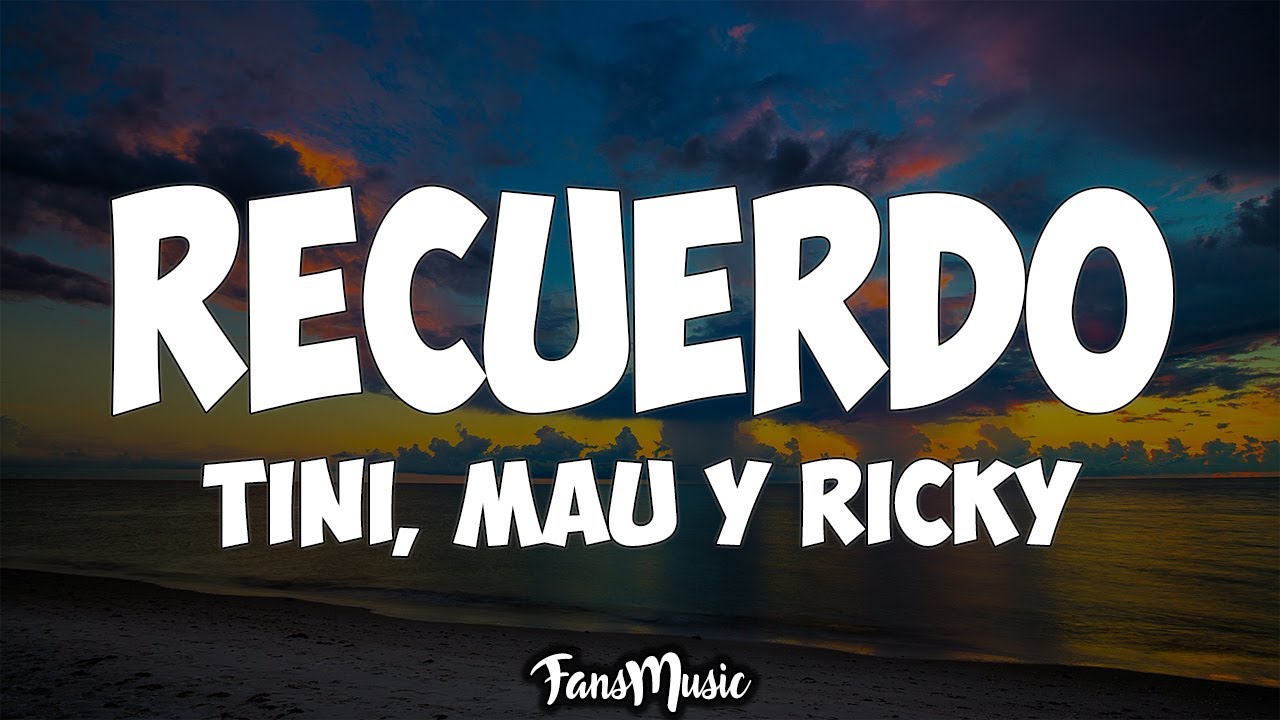 TINI, Mau y Ricky - Recuerdo (LETRA)